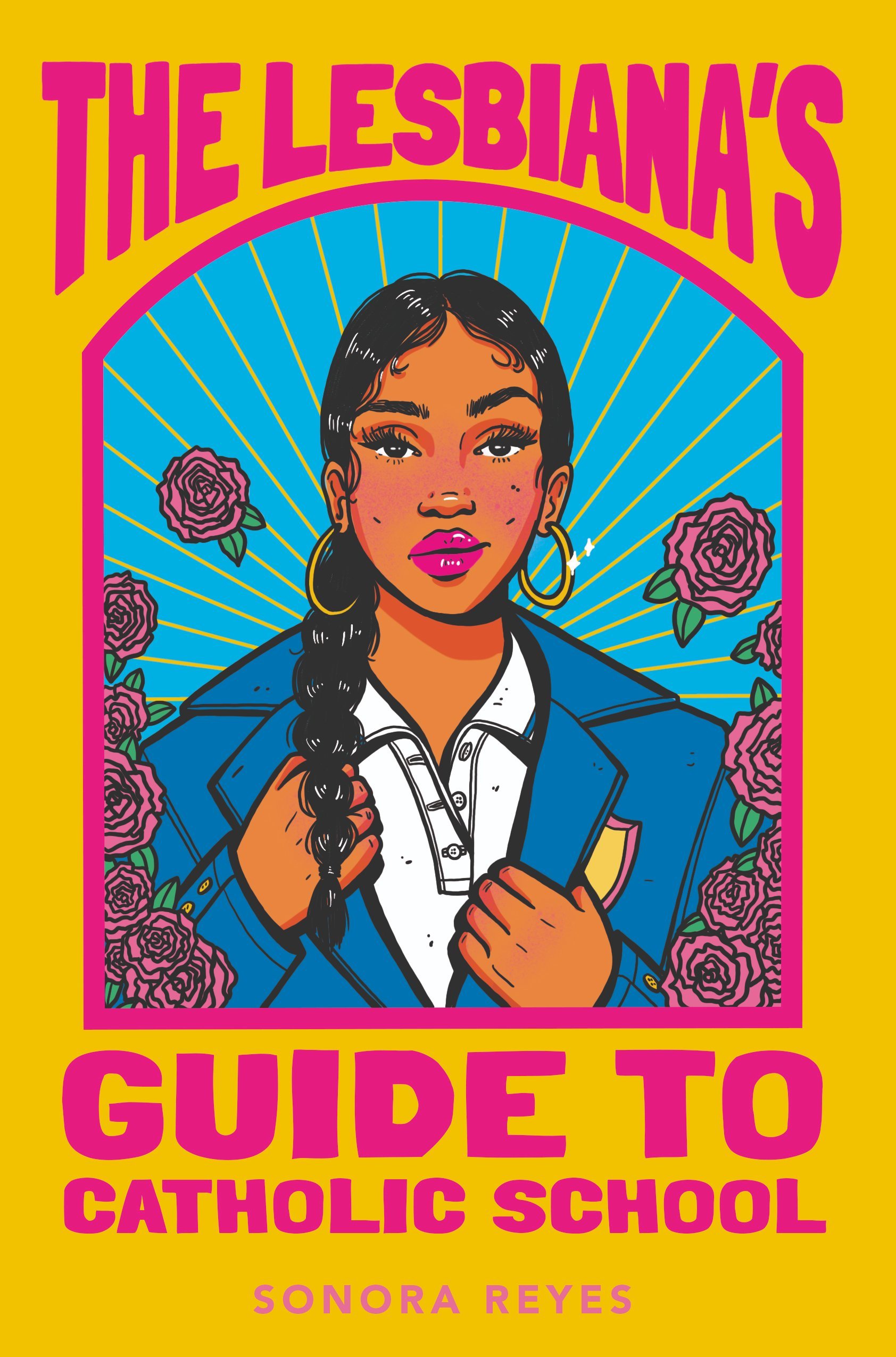 The Lesbiana's Guide to Catholic School by Sonora Reyes