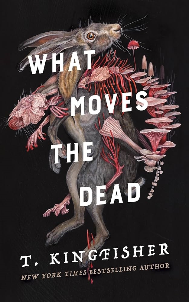What Moves the Dead by T. Kingfisher