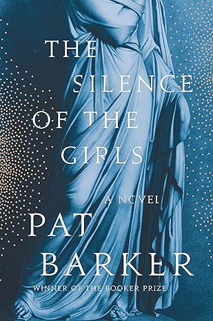 Book Cover: The Silence of the Girls by Pat Barker