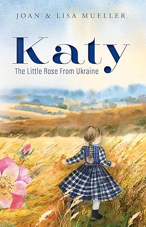 Katy: the Little Rose From Ukraine by Joan and Lisa Mueller