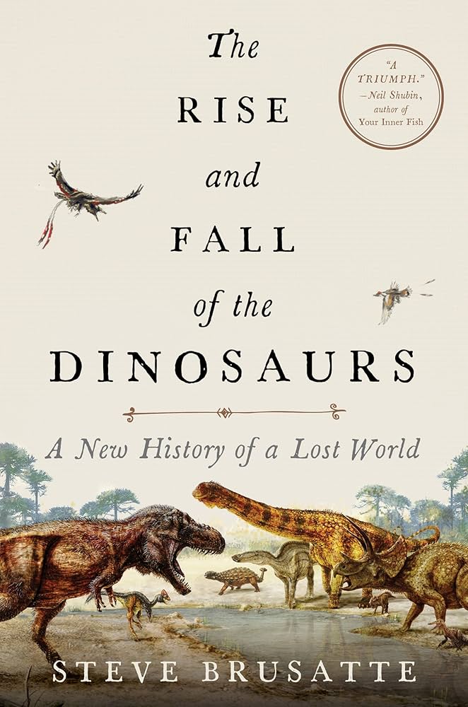 The Rise and Fall of the Dinosaurs by Steve Brusatte